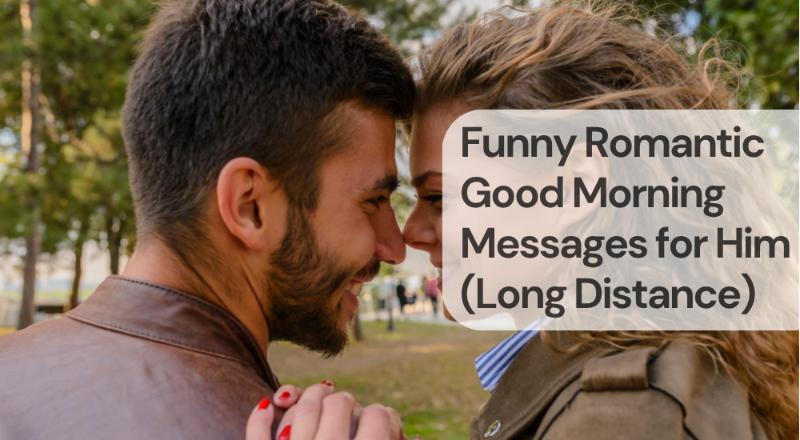Funny romantic good morning messages for him