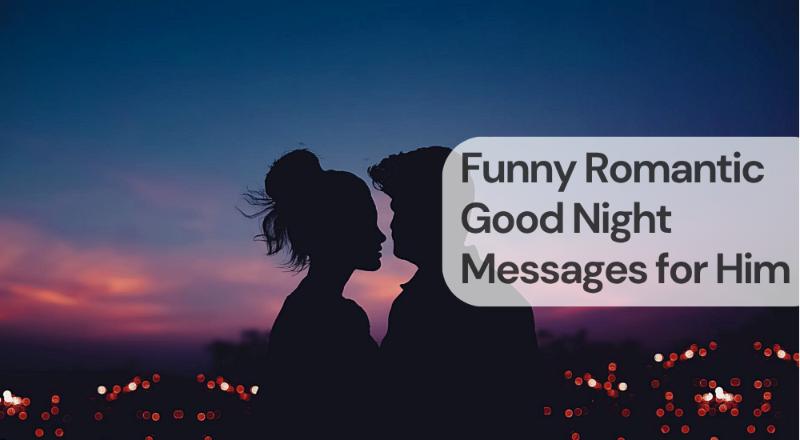 Funny romantic good night messages for him