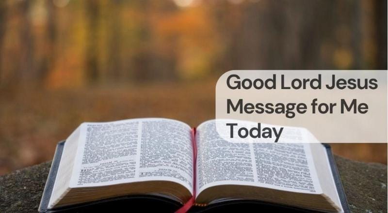 Good lord jesus message for me today