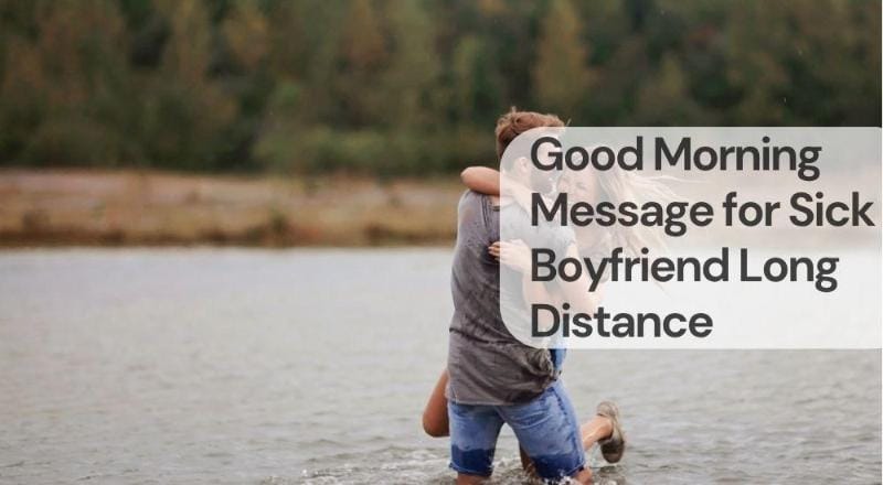 Good morning message for sick boyfriend long distance Good morning message for sick boyfriend long distance
