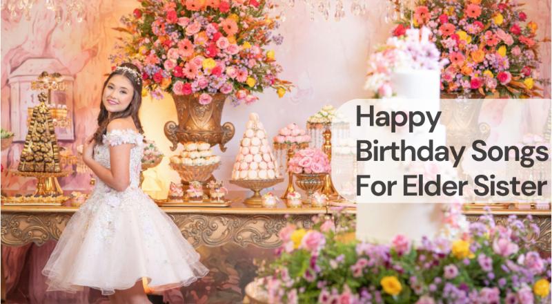 Happy birthday songs for elder sister