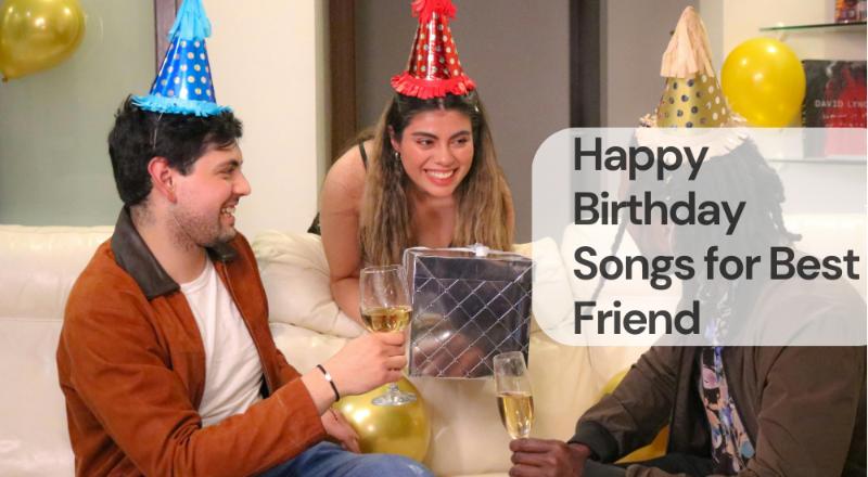 Happy birthday songs for best friend