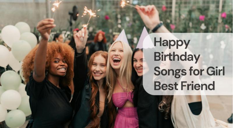 Happy birthday songs for girl best friend