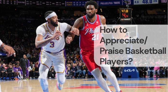 How to appreciate praise basketball players