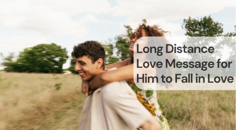 Long distance love message for him to fall in love