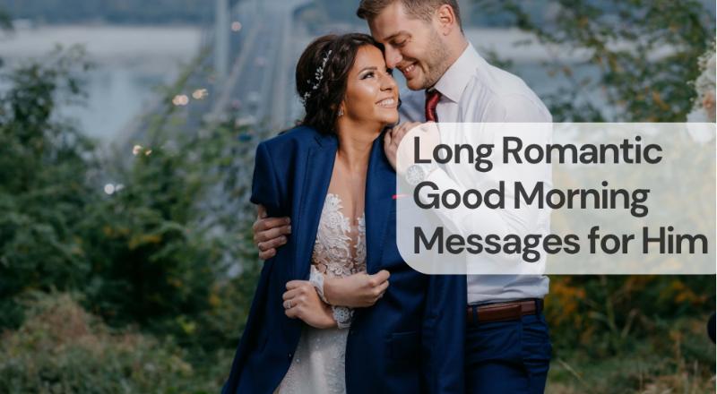 Long romantic good morning messages for him