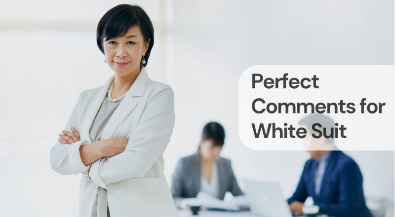 Perfect comments for white suit