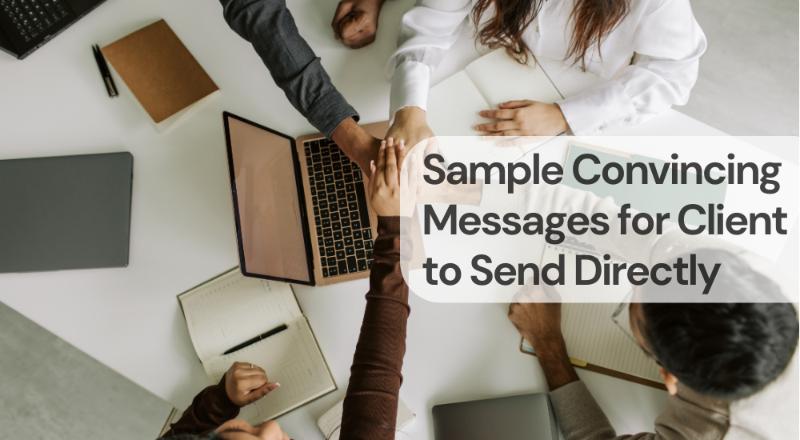 Sample convincing messages for client to send directly
