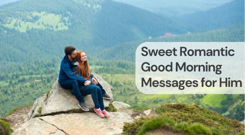 Sweet romantic good morning messages for him