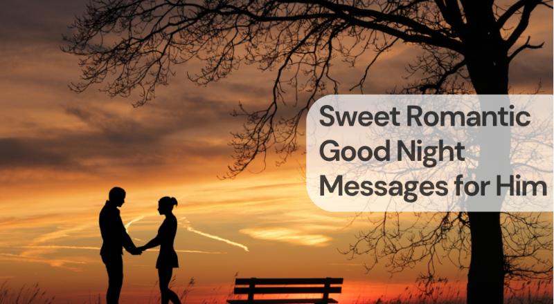 Sweet romantic good night messages for him