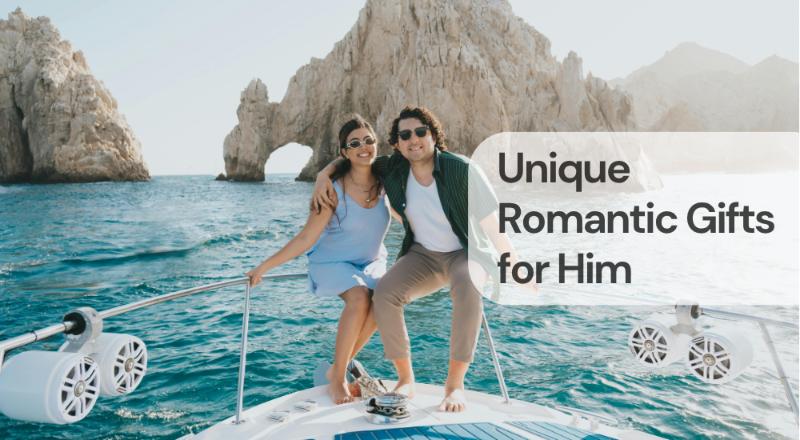 Unique romantic gifts for him