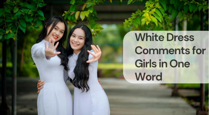White dress comments for girls in one word