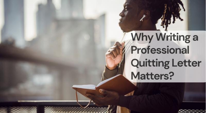 Why writing a professional quitting letter matters