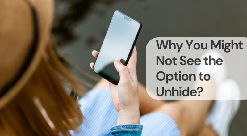 Why you might not see the option to unhide