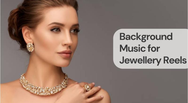 Background music for jewellery reels