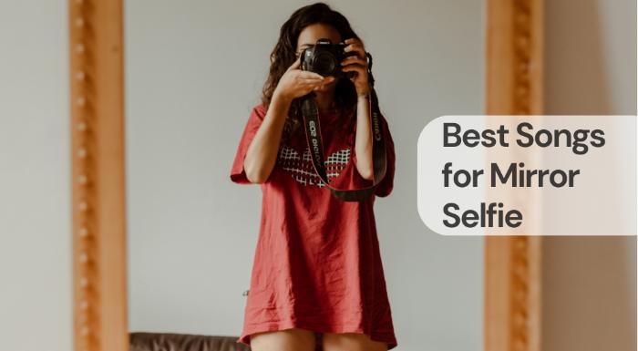 Best songs for mirror selfie