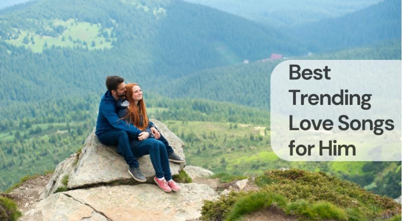 Best trending love songs for him