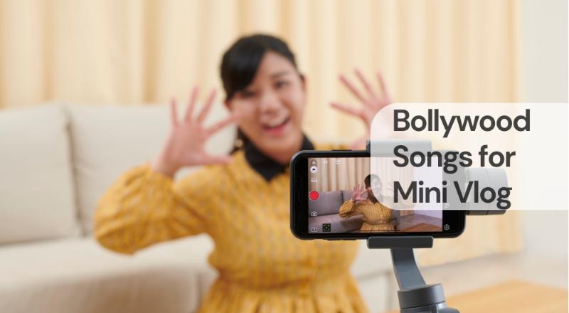 Bollywood songs for mini vlog