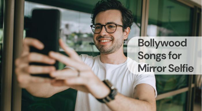 Bollywood songs for mirror selfie
