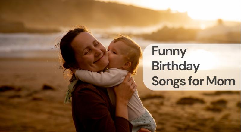 Funny birthday songs for mom