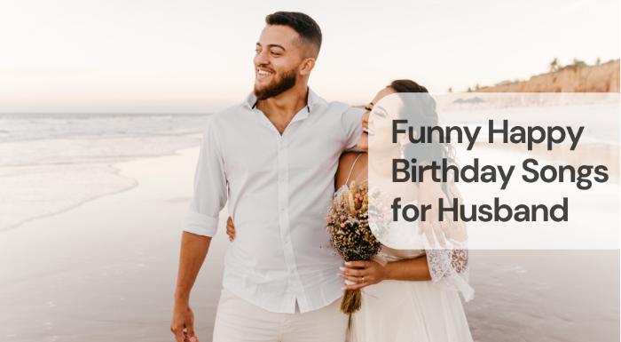 Funny happy birthday songs for husband
