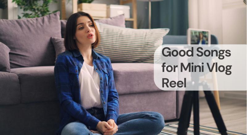 Good songs for mini vlog reel