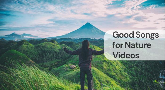 Good songs for nature videos