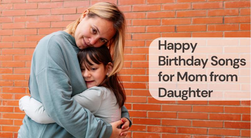 Happy birthday songs for mom from daughter