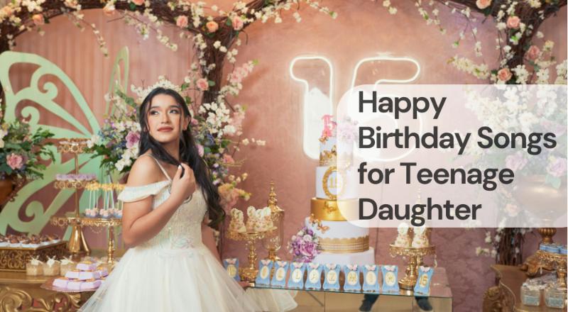 Happy birthday songs for teenage daughter