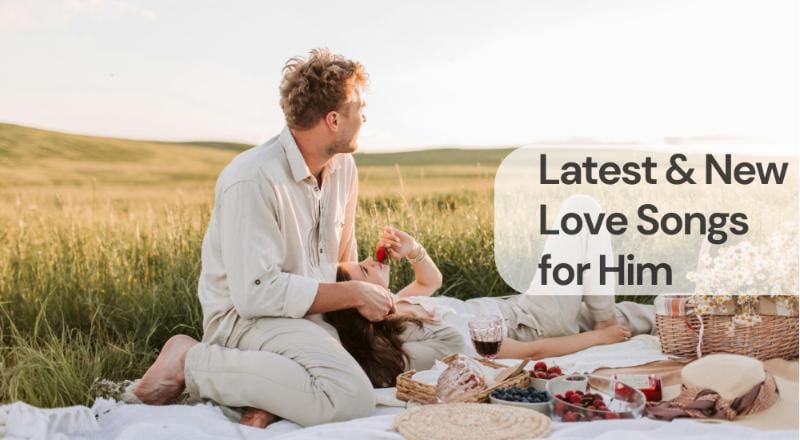 Latest & new love songs for him