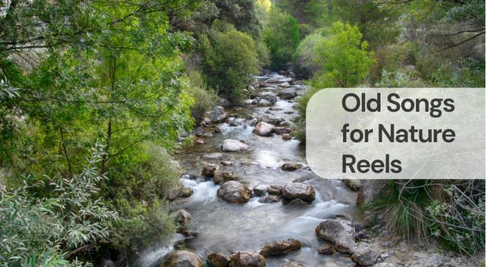 Old songs for nature reels