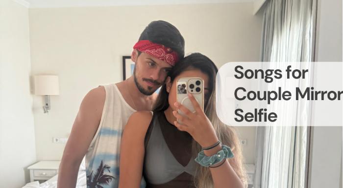 Songs for couple mirror selfie