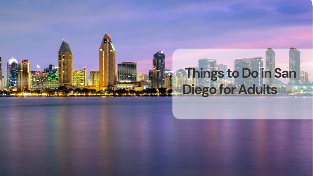 Things to do in san diego for adults Things to do in san diego for adults