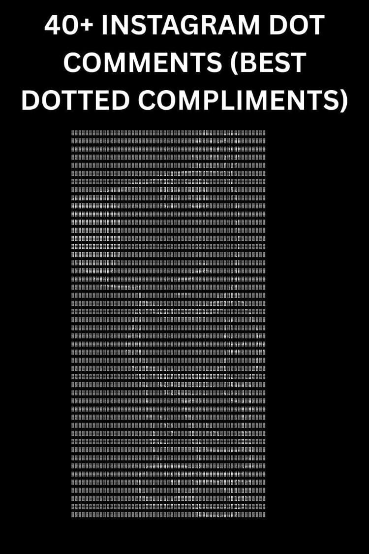 40+ Instagram Dot Comments (Best Dotted Compliments) — Trending Us