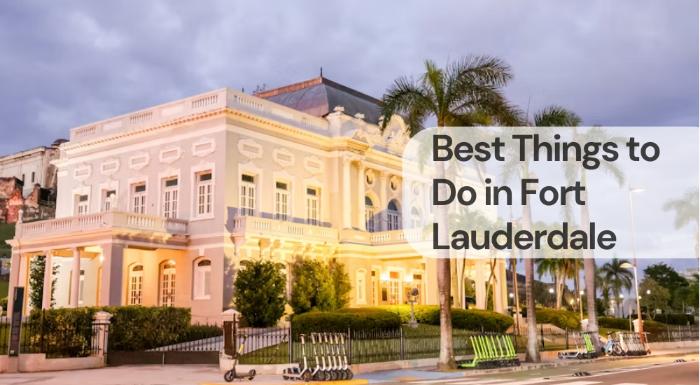 Best things to do in fort lauderdale