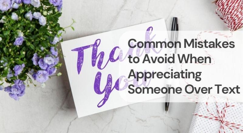 Common mistakes to avoid when appreciating someone over text