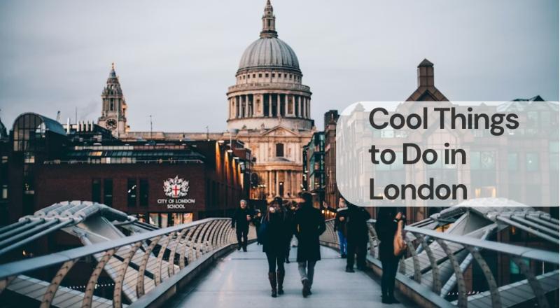 Cool things to do in london