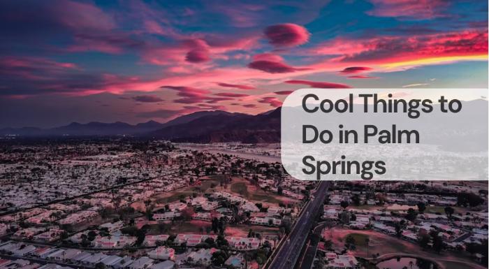 Cool things to do in palm springs