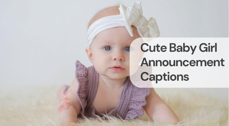 Cute baby girl announcement captions