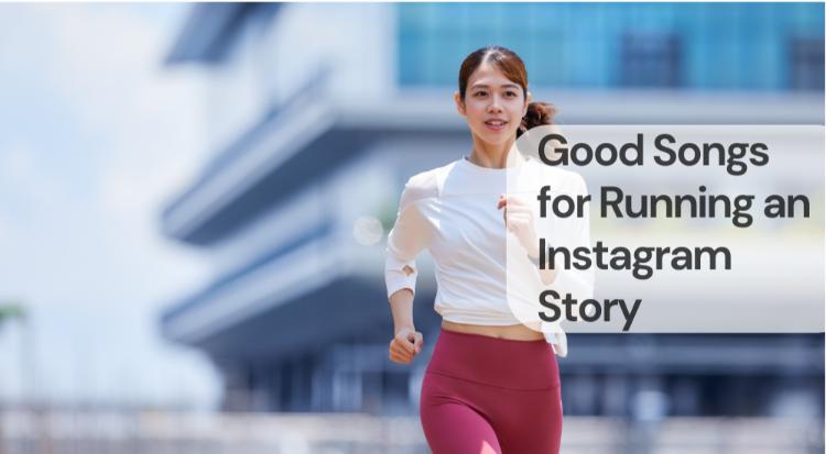 Good songs for running an instagram story