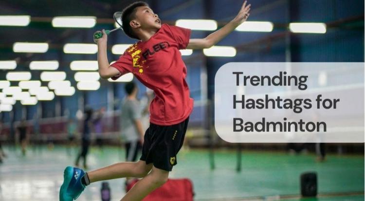 Trending hashtags for badminton