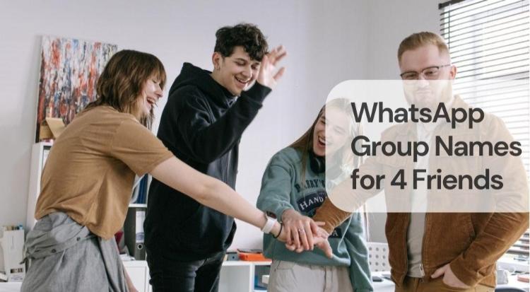 Whatsapp group names for 4 friends Whatsapp group names for 4 friends