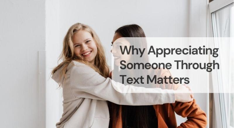 Why appreciating someone through text matters