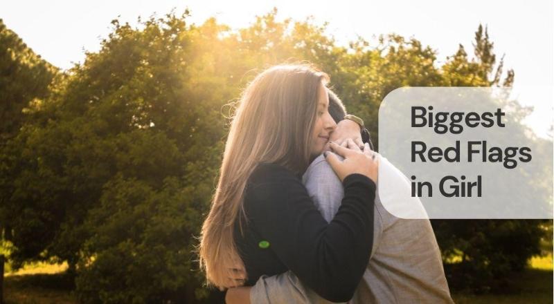 Biggest red flags in girl Biggest red flags in girl