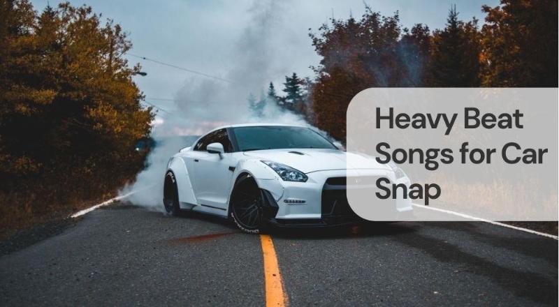 Heavy beat songs for car snap Heavy beat songs for car snap