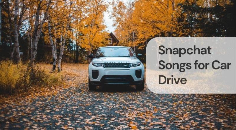 Snapchat songs for car drive Snapchat songs for car drive