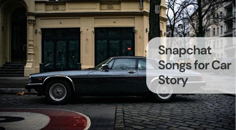 Snapchat songs for car story Snapchat songs for car story