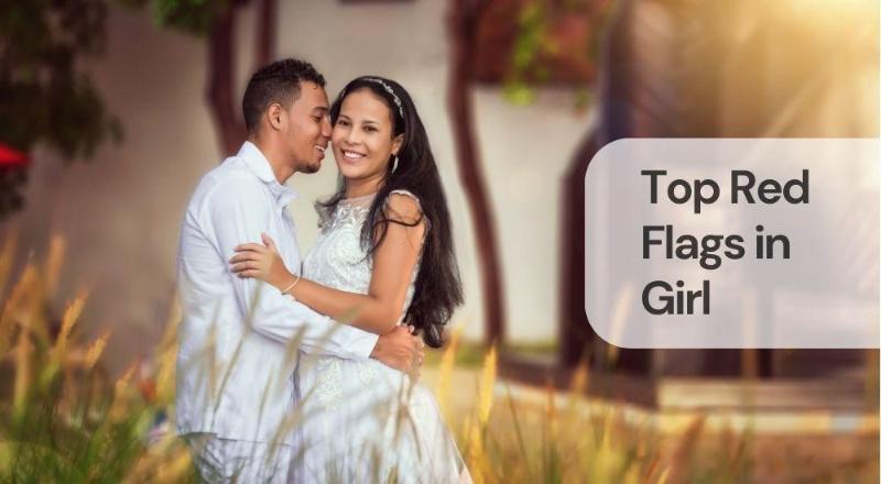 Top red flags in girl Top red flags in girl