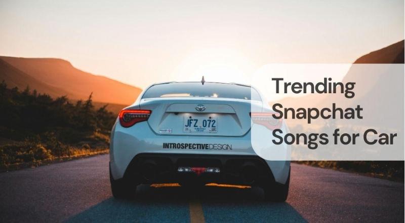 Trending snapchat songs for car Trending snapchat songs for car