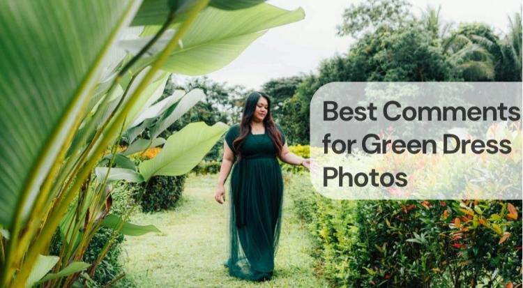 Best comments for green dress photos